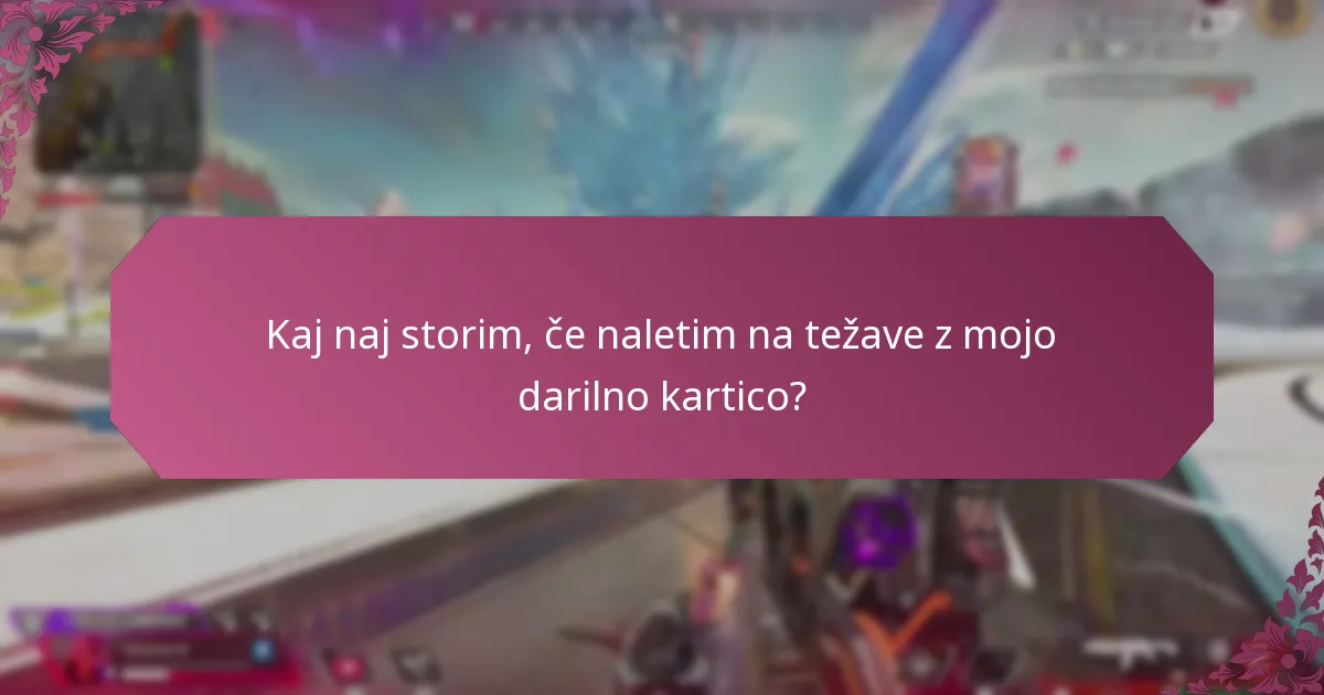 Kaj naj storim, če naletim na težave z mojo darilno kartico?