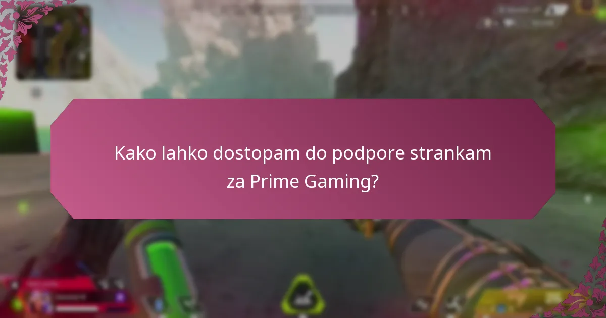 Kako lahko dostopam do podpore strankam za Prime Gaming?