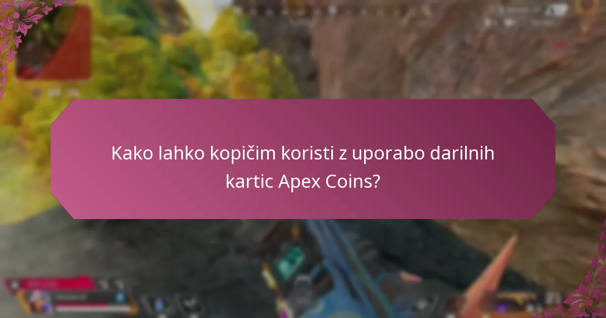 Kako lahko kopičim koristi z uporabo darilnih kartic Apex Coins?