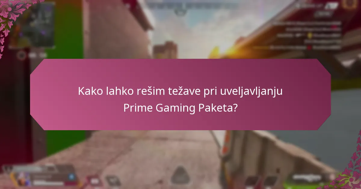 Kako lahko rešim težave pri uveljavljanju Prime Gaming Paketa?