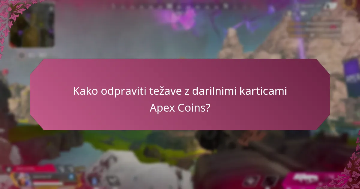 Kako odpraviti težave z darilnimi karticami Apex Coins?