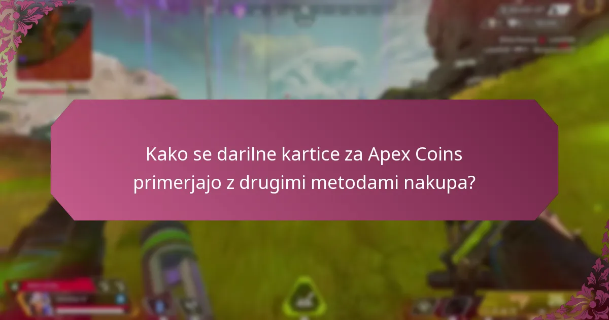 Kako se darilne kartice za Apex Coins primerjajo z drugimi metodami nakupa?