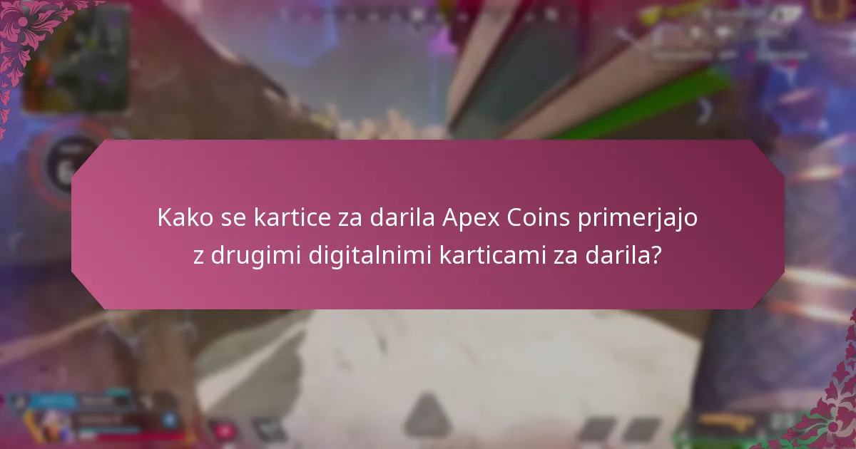 Kako se kartice za darila Apex Coins primerjajo z drugimi digitalnimi karticami za darila?