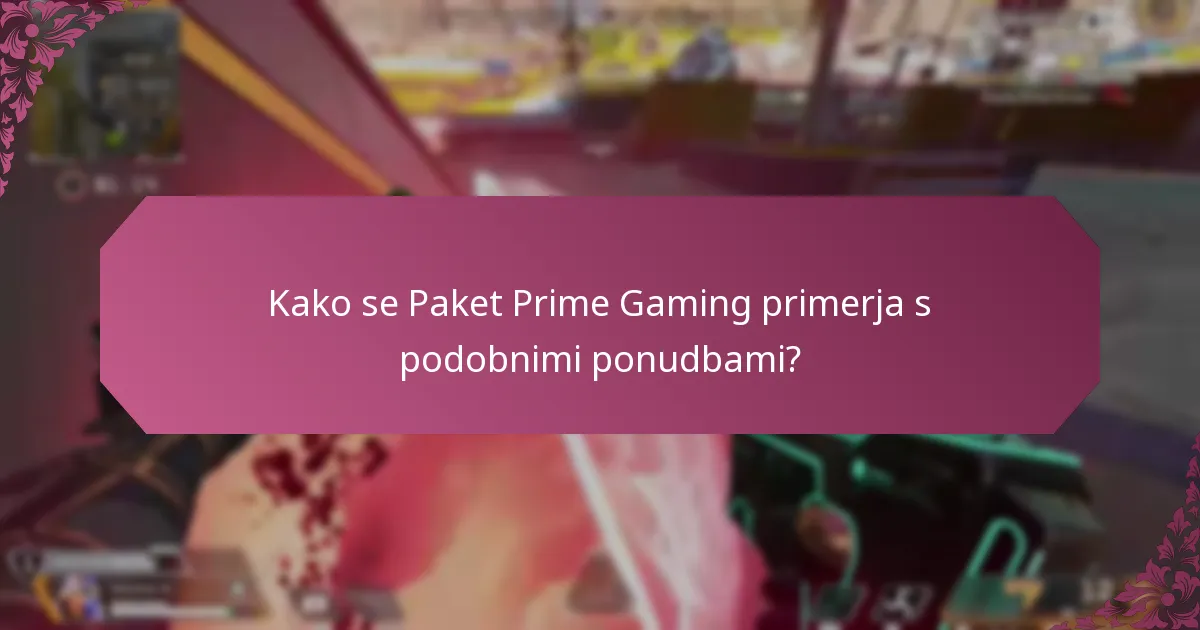 Kako se Paket Prime Gaming primerja s podobnimi ponudbami?