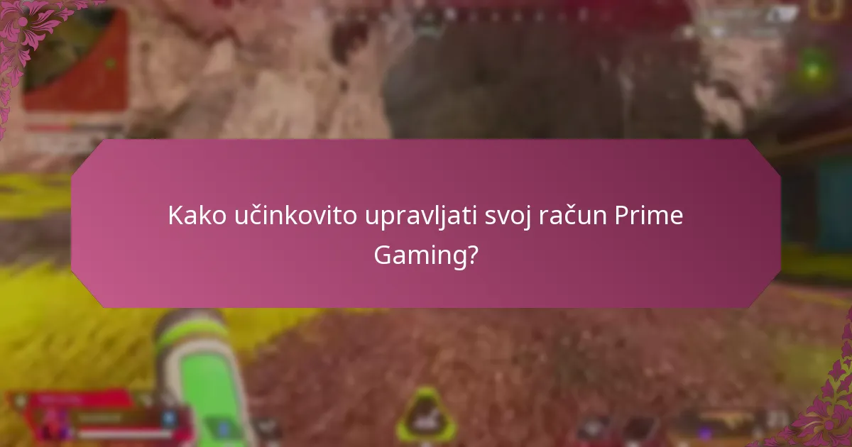 Kako učinkovito upravljati svoj račun Prime Gaming?