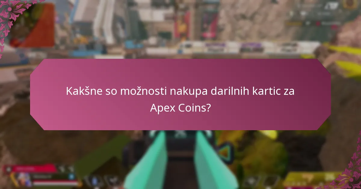 Kakšne so možnosti nakupa darilnih kartic za Apex Coins?
