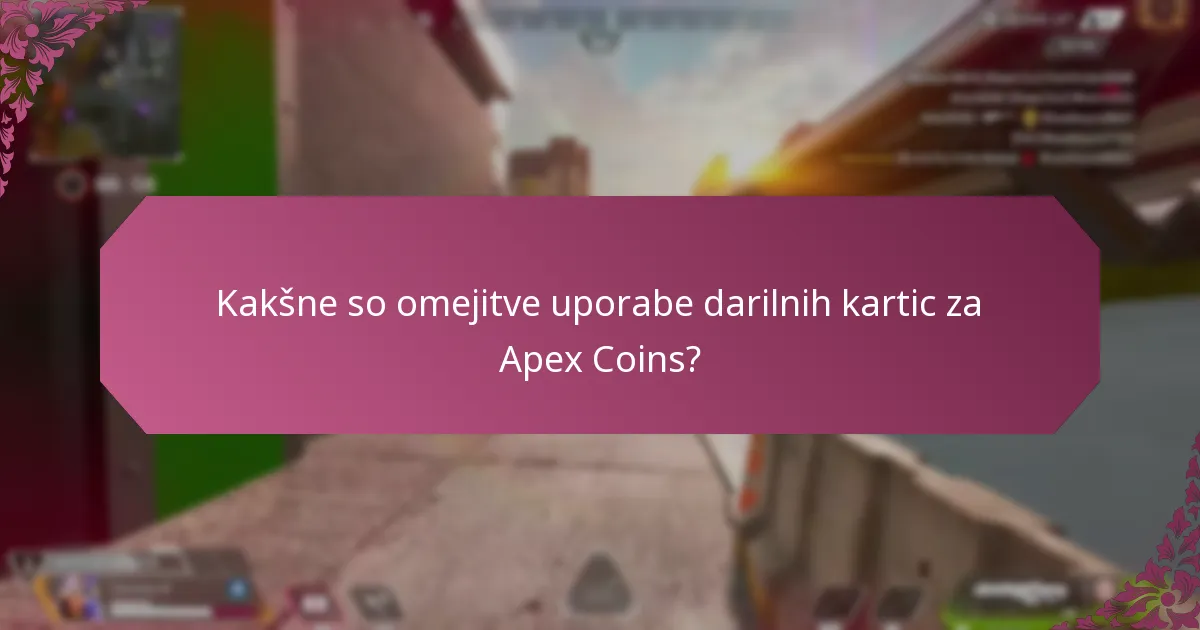 Kakšne so omejitve uporabe darilnih kartic za Apex Coins?