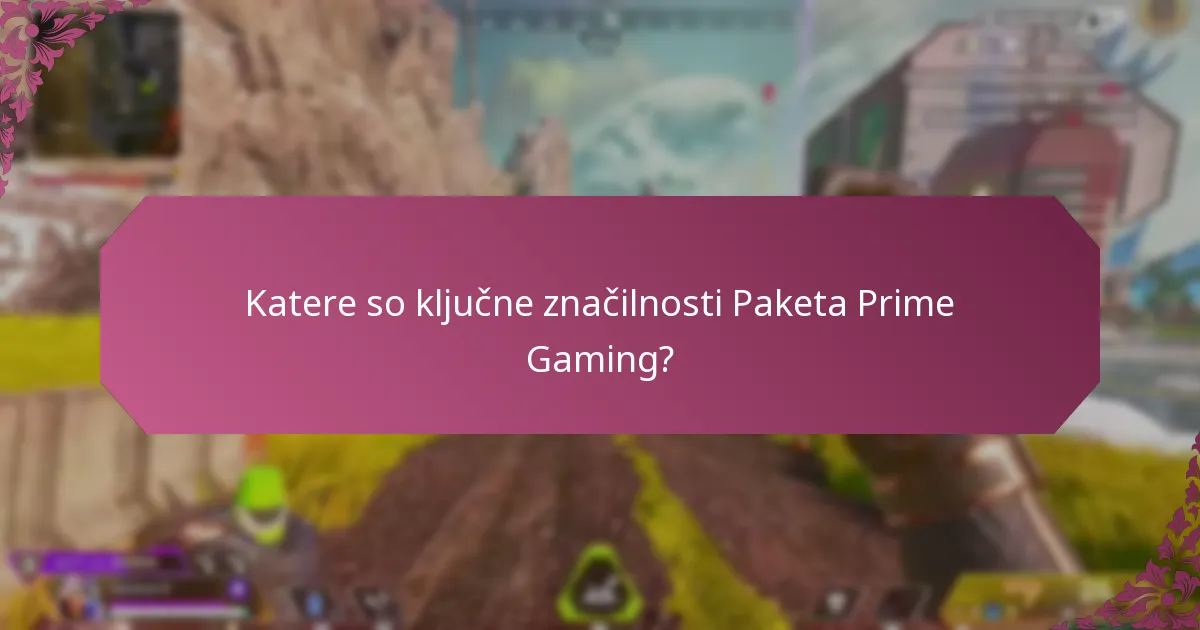 Katere so ključne značilnosti Paketa Prime Gaming?