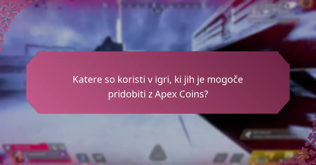 Katere so koristi v igri, ki jih je mogoče pridobiti z Apex Coins?