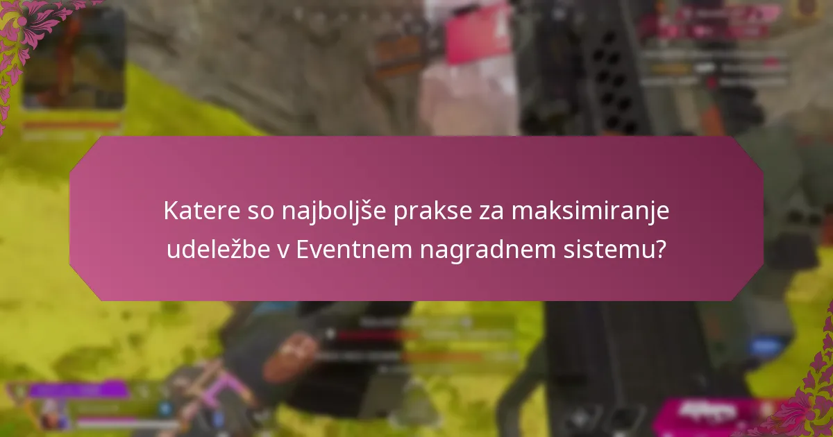Katere so najboljše prakse za maksimiranje udeležbe v Eventnem nagradnem sistemu?