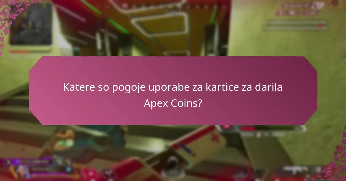 Katere so pogoje uporabe za kartice za darila Apex Coins?