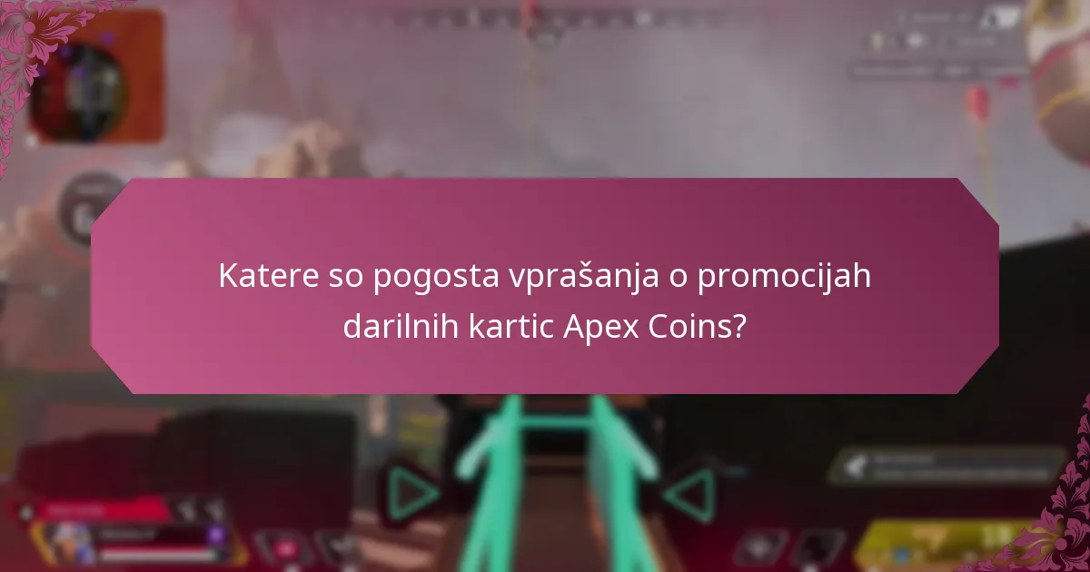 Katere so pogosta vprašanja o promocijah darilnih kartic Apex Coins?