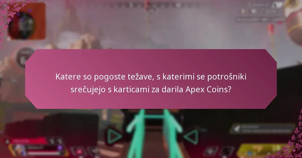 Katere so pogoste težave, s katerimi se potrošniki srečujejo s karticami za darila Apex Coins?