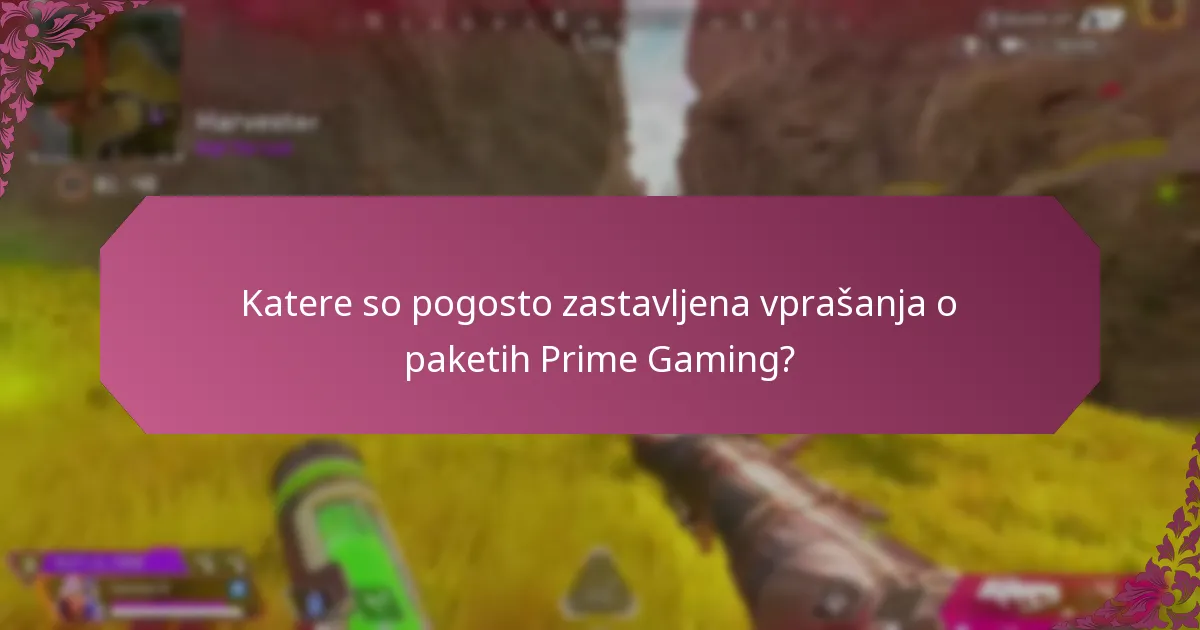 Katere so pogosto zastavljena vprašanja o paketih Prime Gaming?