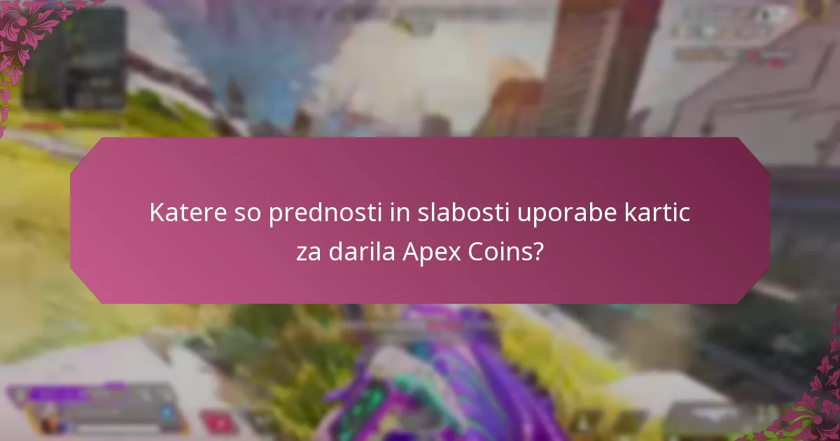 Katere so prednosti in slabosti uporabe kartic za darila Apex Coins?