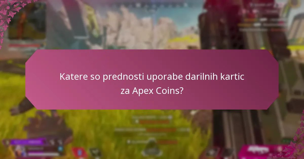 Katere so prednosti uporabe darilnih kartic za Apex Coins?