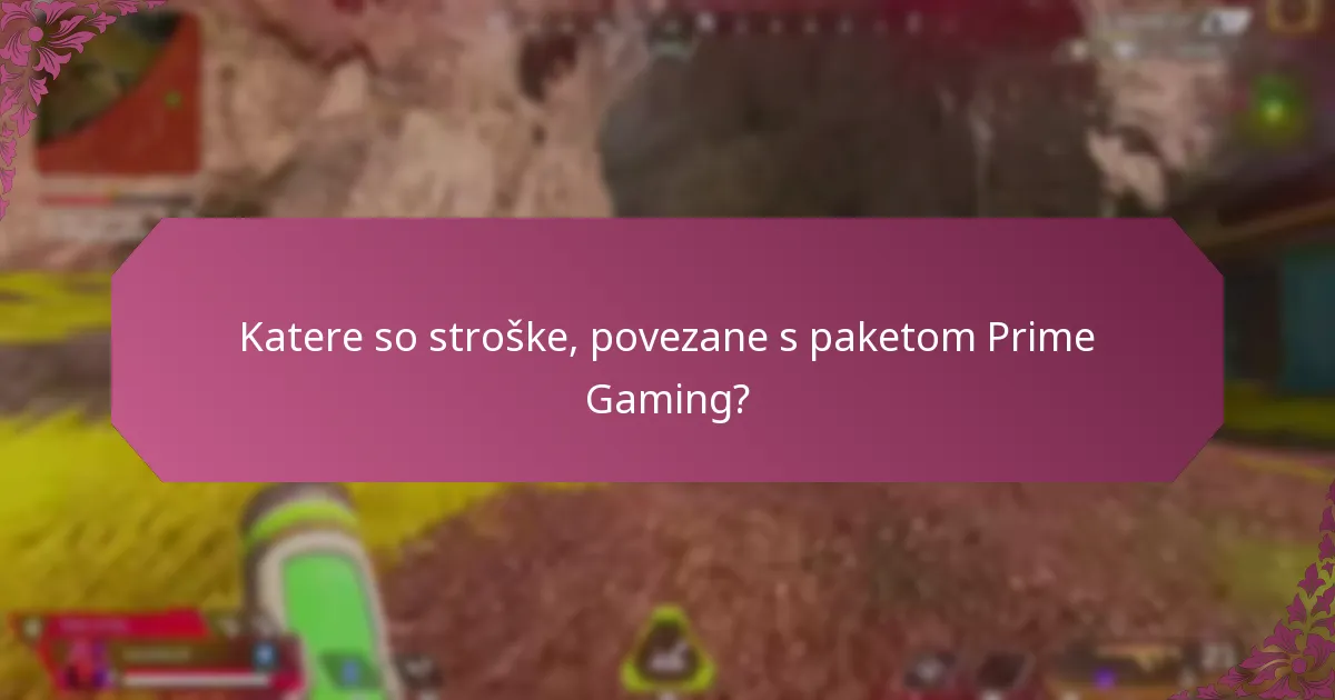 Katere so stroške, povezane s paketom Prime Gaming?