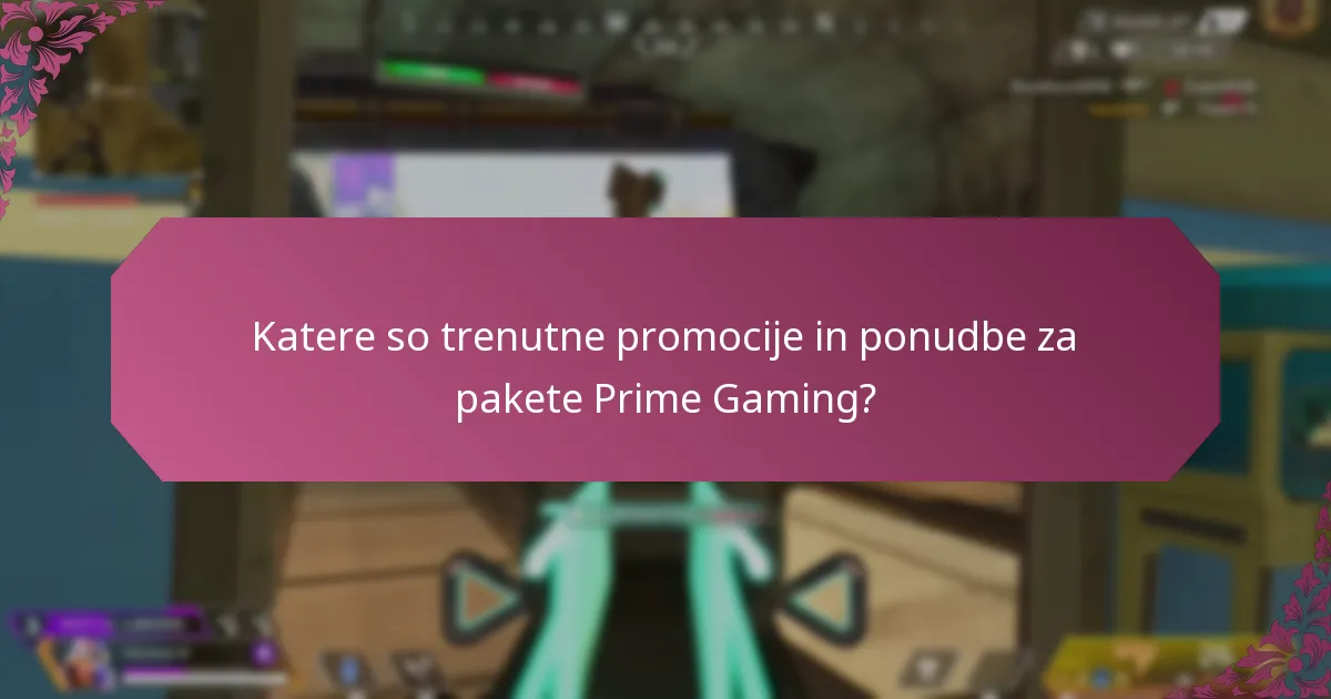 Katere so trenutne promocije in ponudbe za pakete Prime Gaming?