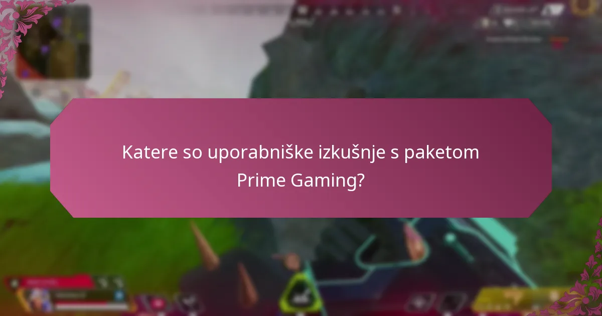 Katere so uporabniške izkušnje s paketom Prime Gaming?