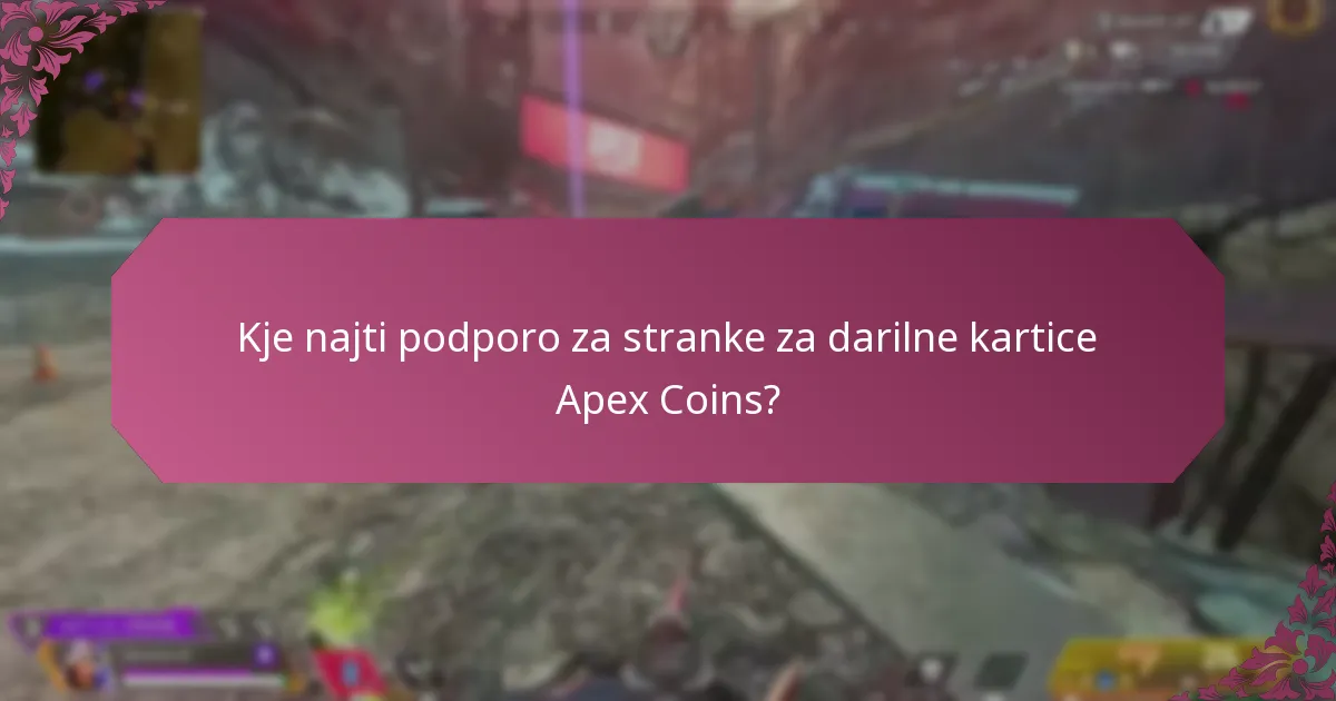 Kje najti podporo za stranke za darilne kartice Apex Coins?